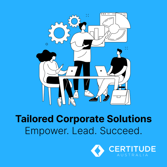 Tailored Corporate Training: How Certitude Australia Meets Your Unique Needs